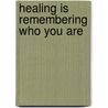 Healing Is Remembering Who You Are door Marilyn Gordon