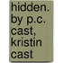 Hidden. by P.C. Cast, Kristin Cast