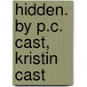 Hidden. by P.C. Cast, Kristin Cast by P-C. Cast