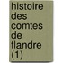 Histoire Des Comtes de Flandre (1)