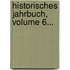 Historisches Jahrbuch, Volume 6...