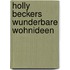 Holly Beckers wunderbare Wohnideen