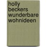 Holly Beckers wunderbare Wohnideen by Holly Becker