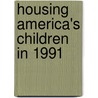 Housing America's Children in 1991 door Jeanne M. Woodward