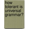 How Tolerant is Universal Grammar? by Rosemarie Tracy