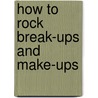 How to Rock Break-Ups and Make-Ups door Meg Haston