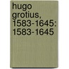 Hugo Grotius, 1583-1645: 1583-1645 by Neumann Léopold