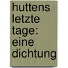 Huttens Letzte Tage: Eine Dichtung door Conrad Ferdinand Meyer