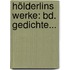 Hölderlins Werke: Bd. Gedichte...