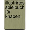 Illustrirtes Spielbuch für Knaben by Wagner Hermann