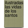 Ilustradas Las Vidas de Los Santos door H. Hoever