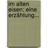 Im Alten Eisen: Eine Erzählung...