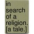 In Search of a Religion. [A tale.]