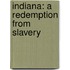 Indiana: a Redemption from Slavery