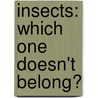 Insects: Which One Doesn't Belong? by Karen J. Rothbardt