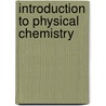 Introduction to Physical Chemistry door Das Ishwar