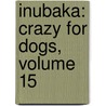 Inubaka: Crazy For Dogs, Volume 15 door Yukiya Sakuragi