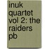 Inuk Quartet Vol 2: The Raiders Pb