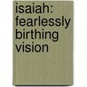 Isaiah: Fearlessly Birthing Vision door Mrs Elizabeth Thompson