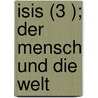 Isis (3 ); Der Mensch Und Die Welt door Christian Radenhausen