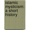Islamic Mysticism: A Short History door Alexander Knysh