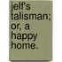 Jelf's Talisman; or, a Happy home.