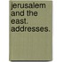 Jerusalem and the East. Addresses.