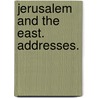 Jerusalem and the East. Addresses. door George Grub