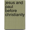 Jesus and Paul Before Christianity door V. George Shillington