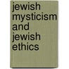 Jewish Mysticism And Jewish Ethics door Joseph Dan