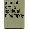 Joan of Arc: A Spiritual Biography by Siobhan Nash-Marshall
