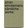 Johan Winckemans sämtliche Werke. door Johann Joachim Winckelmann