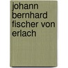 Johann Bernhard Fischer Von Erlach door Hellmut Lorenz