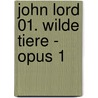 John Lord 01. Wilde Tiere - Opus 1 door Denis-Pierre Filippi