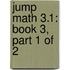Jump Math 3.1: Book 3, Part 1 of 2