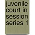 Juvenile Court in Session Series 1