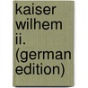 Kaiser Wilhem Ii. (German Edition) by Meister Friedrich