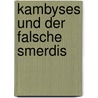 Kambyses Und Der  Falsche  Smerdis by Domenic Sch Fer
