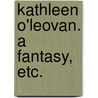 Kathleen O'Leovan. a Fantasy, Etc. door Maurice Grindon