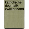 Katholische Dogmatik, Zweiter Band by Friedrich Brenner