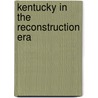 Kentucky In The Reconstruction Era by Ross A. Webb