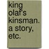 King Olaf's Kinsman. A story, etc.