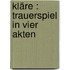 Kläre : Trauerspiel in vier Akten