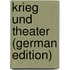 Krieg Und Theater (German Edition)