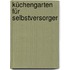 Küchengarten für Selbstversorger
