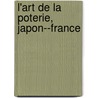 L'Art de La Poterie, Japon--France door William Lee