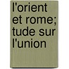 L'Orient Et Rome; Tude Sur L'Union door Pierre Michel