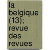 La Belgique (13); Revue Des Revues door Livres Groupe