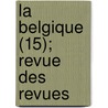 La Belgique (15); Revue Des Revues by Livres Groupe