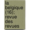 La Belgique (16); Revue Des Revues door Livres Groupe